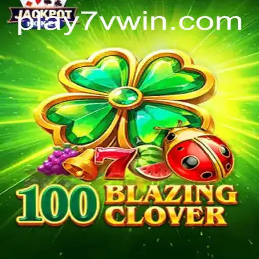 Explore the Exciting World of 100BlazingClover: An In-Depth Guide